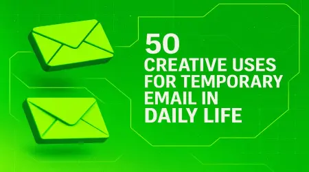 50 Creative Uses for Temporary Email in Daily Life