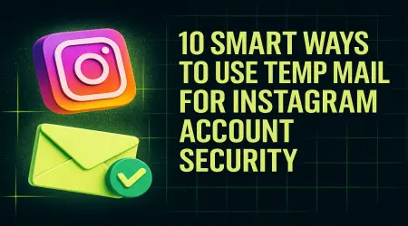 10 Smart Ways to Use Temp Mail for Instagram Account Security